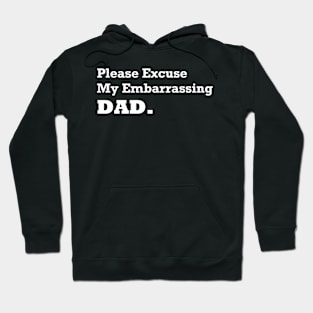 Please Excuse My Embarrassing Dad. Gift For Fathers day Hoodie